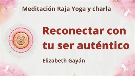 Meditación Raja Yoga Y Charla Reconectar Con Tu Ser Auténtico Con