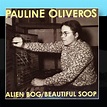 Pauline Oliveros - Alien Bog / Beautiful Soop - Amazon.com Music