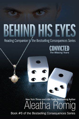 Behind His Eyes Convicted Consequences By Aleatha Romig