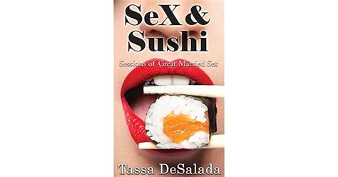 Sex And Sushi Sessions Of Great Married Sex By Tassa Desalada