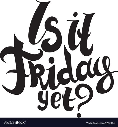 Is It Friday Yet Lettering Royalty Free Vector Image