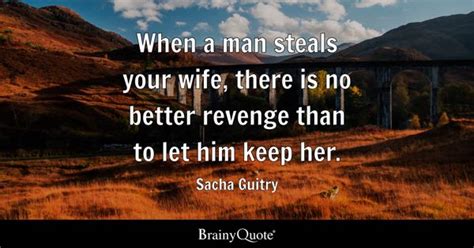 Sacha Guitry When A Man Steals Your Wife There Is No