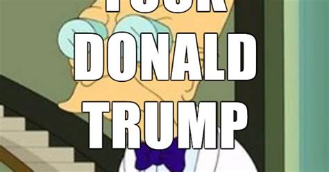Fuck Donald Trump Meme On Imgur