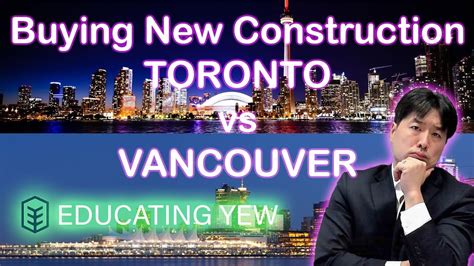 Toronto Vs Vancouver New Construction Real Estate Youtube