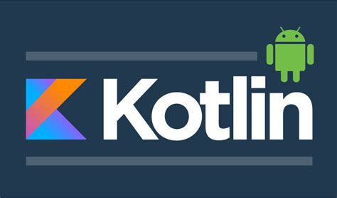 Kotlin Development All About Androids New Official Language