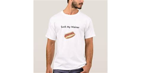 Suck My Weiner Shirt Zazzle