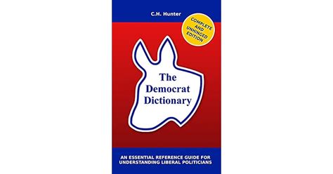 the democrat dictionary an essential reference guide for understanding liberal politicians by c
