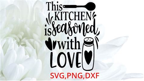 This Kitchen Seasoned With Love Svg Png Dxf Files These Files Are Compatable With All Cutting