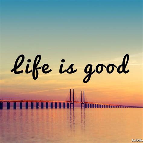Live Is Good Life Is Good Life Best