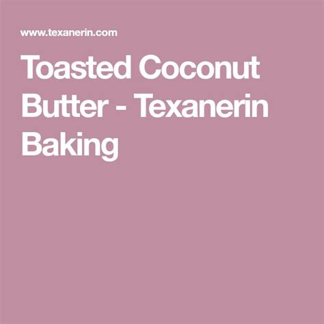 Toasted Coconut Butter Texanerin Baking Coconut Butter Toasted Coconut Coconut