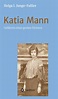 "Katia Mann - Gefährtin eines grossen Dichters" von Helga Ida Jungo-Fallier