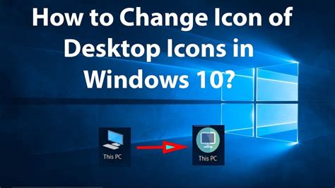 How To Change Icon Of Desktop Icons In Windows 10 Windows 10