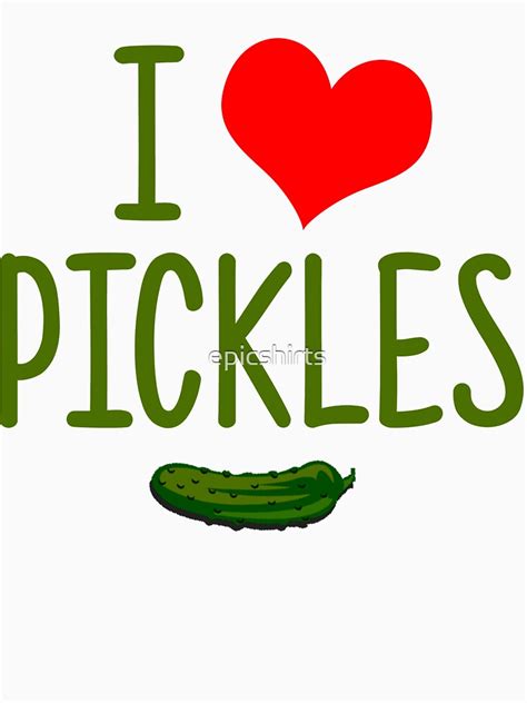 I Love Pickles Classic T Shirt By Epicshirts Redbubble