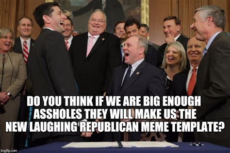 Image Tagged In Laughing Republicans 20 Imgflip