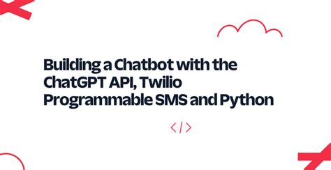 Building A Chatbot With The Chatgpt Api Twilio Programmable Sms And Python