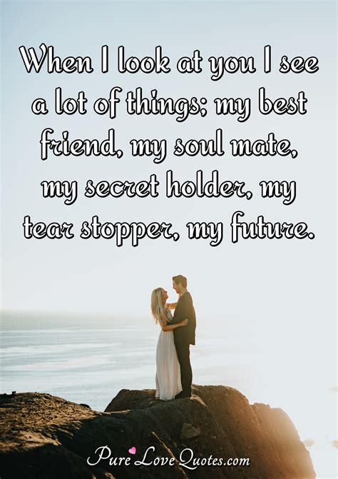 When I Look At You I See A Lot Of Things My Best Friend My Soul Mate