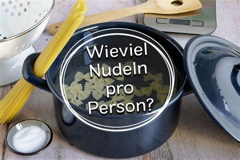 Wieviel Gramm Nudeln/Spaghetti pro Person? - eat.de