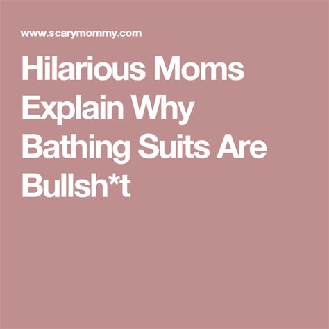 Hilarious Moms Explain Why Bathing Suits Are Bullsh T Bathing Suits Hilarious Bathing