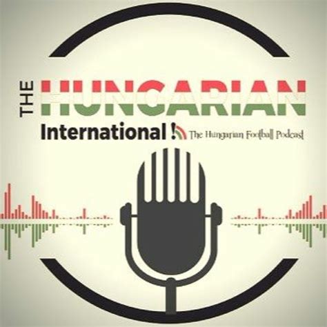 Hungarian International Episode 1 By Hungarian Football Podcast