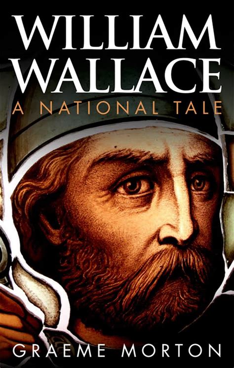 He led scotland to a famous victory at the battle of stirling bridge which made the scots believe that they could challenge the mighty english. Medievally Speaking: Morton: William Wallace: a National Tale