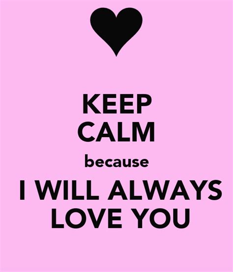 Keep Calm Because I Will Always Love You Poster Fabienne Keep Calm