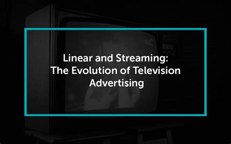 Linear And Streaming The Evolution Of Television Advertising Digital