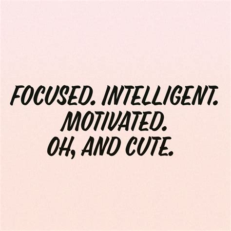 Focused Intelligent Motivated And Cute Follow Us