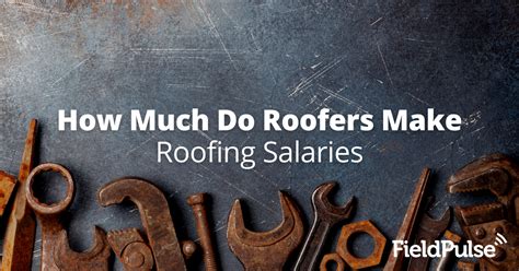 How Much Do Roofers Make Roofing Salaries Fieldpulse