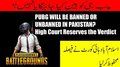 Pubg Ban Or Unbanned In Pakistan High Court Reserves The Verdict