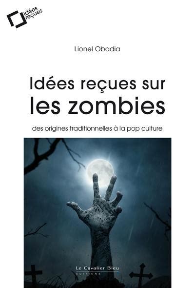 Livre Id Es Re Ues Sur Les Zombies Des Origines Traditionnelles