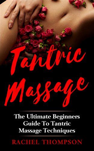 Tantric Massage The Ultimate Beginners Guide To Tantric Massage
