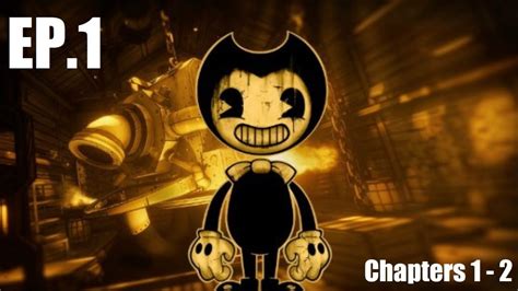 Revisiting Bendy Bendy And The Ink Machine 1 Chapters 1 2 Youtube