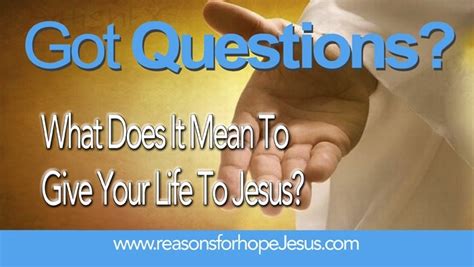 What Does It Mean To Give Your Life To Jesus Reasons For Hope Jesus