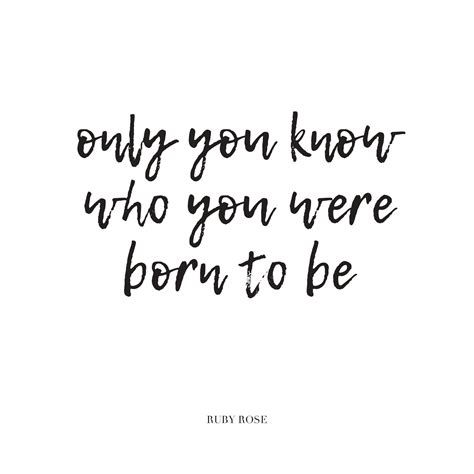 Only You Know Who You Were Born To Be Amazing Quotes Great Quotes