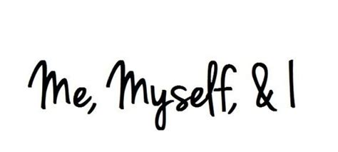 Me Myself And I Me Quotes Tattoo Quotes Quotes