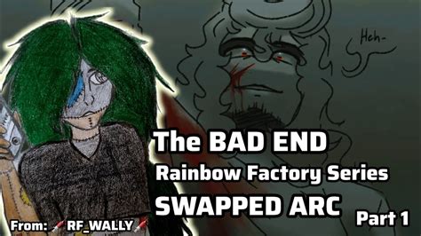 The Bad Ending Series Swapped Arc Part Rainbow Factory Au Youtube
