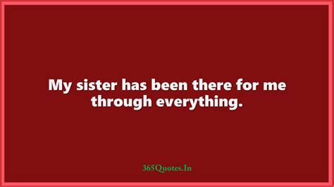 My Sister Has Been There For Me Through Everything 365 Quotes