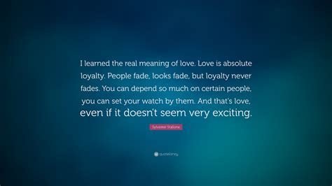 Sylvester Stallone Quote “i Learned The Real Meaning Of Love Love Is