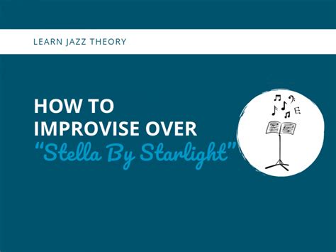 How To Improvise Over “stella By Starlight” Learn Jazz Standards