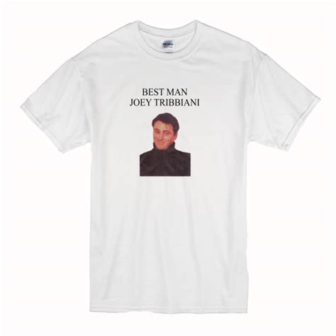 Best Man Joey Tribbiani T Shirt Bsm
