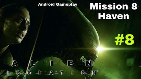 Alien Isolation Android Gameplay 8 Mission 8 Haven Youtube