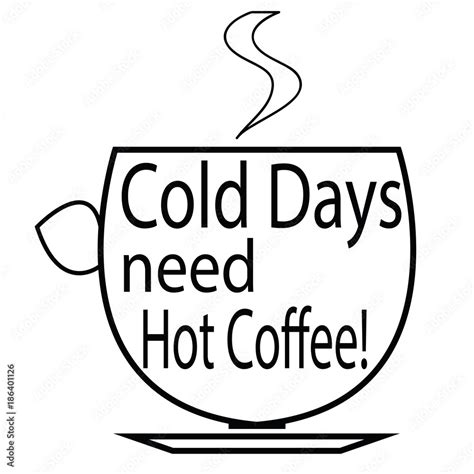 Cold Days Need Hot Coffee Cup Of Coffee Logo Coffee Quotes Stock