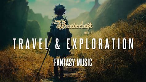 Wanderlust 12 30 Min Of Fantasy Adventure Music Rpgdnd Travel