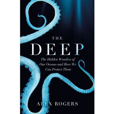 The Deep The Hidden Wonders Of Our Oceans And How We Can Protect Them