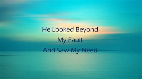 He Looked Beyond My Fault And Saw My Need Southern Gospel Song