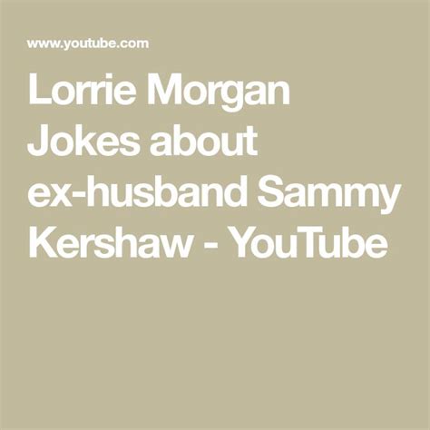 Lorrie Morgan Jokes About Ex Husband Sammy Kershaw Youtube Sammy
