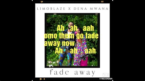 Fade Away Lyrics Limoblaze Feat Dena Mwana Youtube