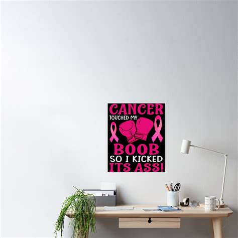 Breast Cancer Touched My Boob So I Kicked Its Ass Awareness Poster For Sale By Zoejaneta