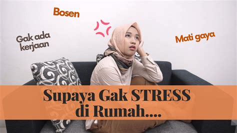 Tips Menghilangkan Stress Dan Bosan Saat Kamu Di Rumah Aja Youtube