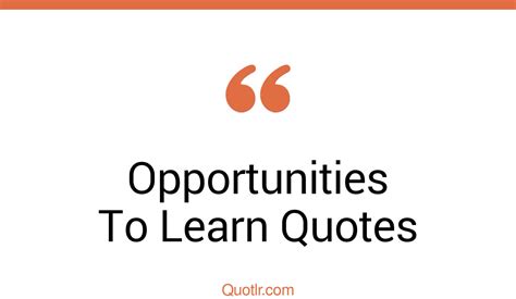 346 Attractive Opportunities To Learn Quotes That Will Unlock Your